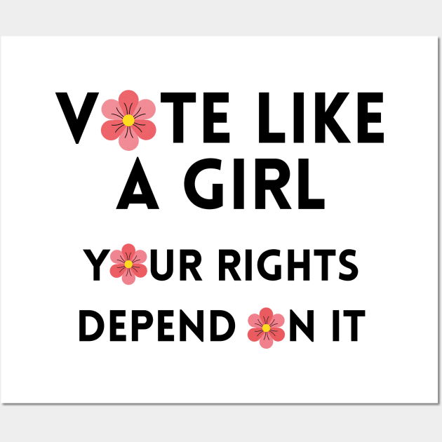 Vote Like a Girl – Your Rights Depend On It – Flower - Black Wall Art by KoreDemeter14